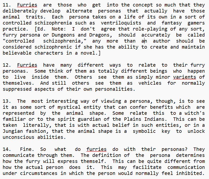 The excerpt from Dr. Pepper's "Furry Fandom Observed" rightly describes furries as fans who get deeply into persona-creation. Unfortunately, Dr. Pepper likens this to "a sort of controlled schizophrenia" and later makes comparisons to Native American spiritualism and psychoanalysis.
